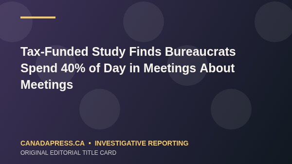 Tax-Funded Study Finds Bureaucrats Spend 40% of Day in Meetings About Meetings