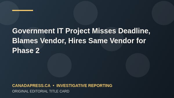 Government IT Project Misses Deadline, Blames Vendor, Hires Same Vendor for Phase 2