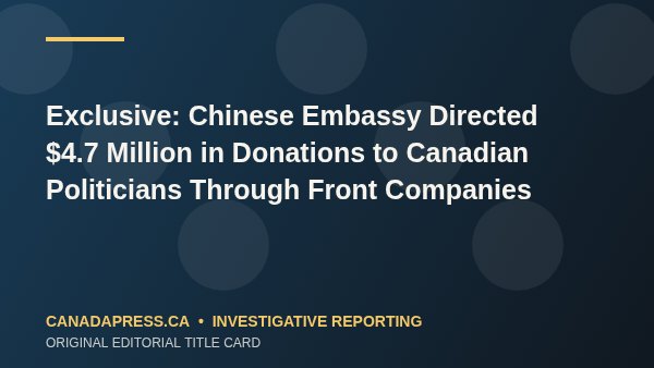 Exclusive: Chinese Embassy Directed $4.7 Million in Donations to Canadian Politicians Through Front Companies