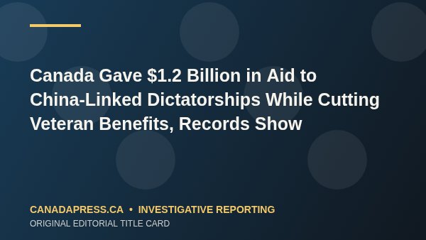 Canada Gave $1.2 Billion in Aid to China-Linked Dictatorships While Cutting Veteran Benefits, Records Show