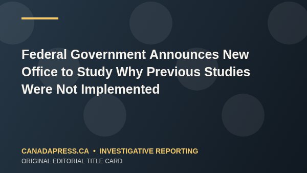 Federal Government Announces New Office to Study Why Previous Studies Were Not Implemented