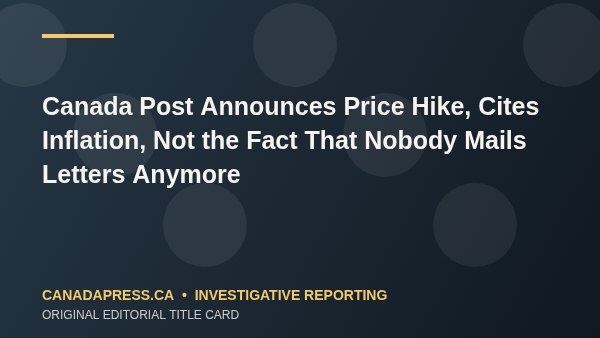 Canada Post Announces Price Hike, Cites Inflation, Not the Fact That Nobody Mails Letters Anymore