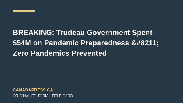 BREAKING: Trudeau Government Spent $54M on Pandemic Preparedness – Zero Pandemics Prevented